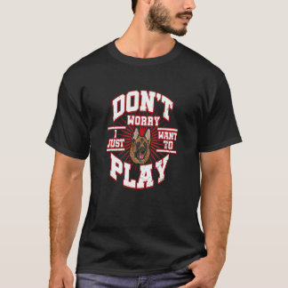 Keine Sorge, ich Wollte nur zu spielen, sagt die d T-Shirt