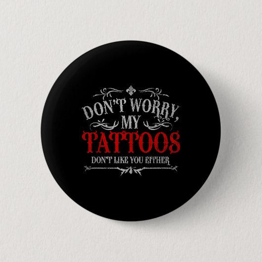 Keine Sorge, meine Tattoos mögen Sie nicht Tattoo Button (Vorderseite)