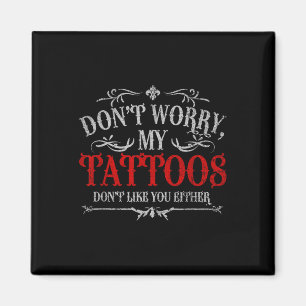 Keine Sorge, meine Tattoos mögen Sie nicht Tattoo Magnet