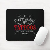 Keine Sorge, meine Tattoos mögen Sie nicht Tattoo Mousepad (Mit Mouse)