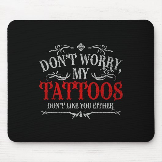 Keine Sorge, meine Tattoos mögen Sie nicht Tattoo Mousepad (Vorne)