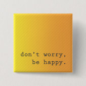 Keine Sorge, sei glückliches Button (Vorderseite)