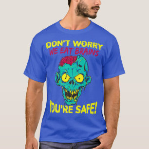 Keine Sorge, wir essen Brains Youre Safe Zombie Ha T-Shirt