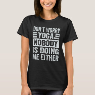 Keine Sorge Yoga Niemand macht mich auch 1 T-Shirt
