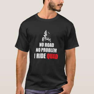 Keine Straße kein Problem ich fahre Quad Bike Ride T-Shirt