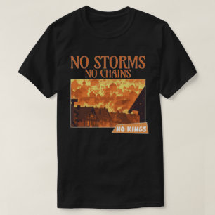 Keine Stürme Keine Ketten Keine Könige Fire Art Sh T-Shirt