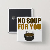 Keine Suppe für Sie Knopf Button (Vorne & Hinten)