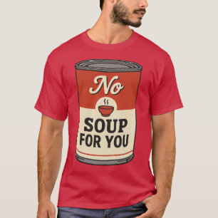 Keine Suppe für Sie T-Shirt