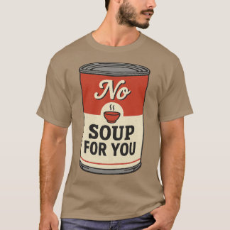 Keine Suppe für Sie T-Shirt