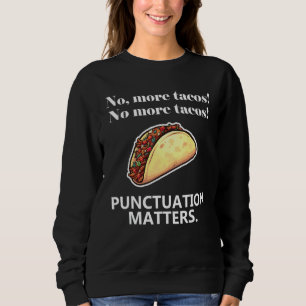 Keine Tacos mehr Interpunktion Kommas sind wichtig Sweatshirt