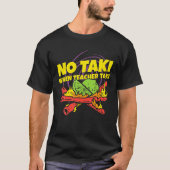 Keine Taki, wenn Lehrer Taki Funny Lehrer Geschenk T-Shirt (Vorderseite)