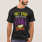 Keine Taki, wenn Lehrer Taki Lehrer Schule Bildung T-Shirt (Vorderseite)