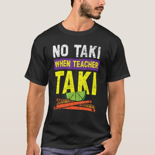 Keine Taki, wenn Lehrer Taki Lehrer Schule Bildung T-Shirt (Vorderseite)