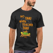 Keine Taki, wenn Lehrer Taki T-Shirt (Vorderseite)
