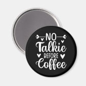Keine Talkie vor Kaffee Magnet (Vorderseite/Rückseite)