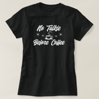 Keine Talkie vor Kaffee T-Shirt