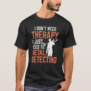 Keine Therapie nur Metalldetektor Metal D T-Shirt