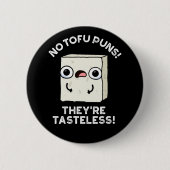 Keine Tofu Puns Sie sind geschmacklos Food Pun Dar Button (Vorderseite)