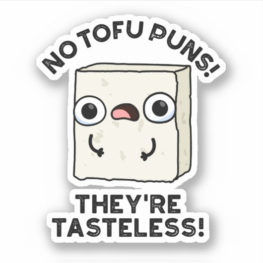 Keine Tofu Puns Sie sind geschmacklose Funny Food Aufkleber (Vorderseite)