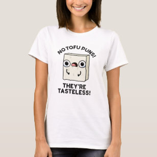 Keine Tofu Puns Sie sind geschmacklose Funny Food  T-Shirt