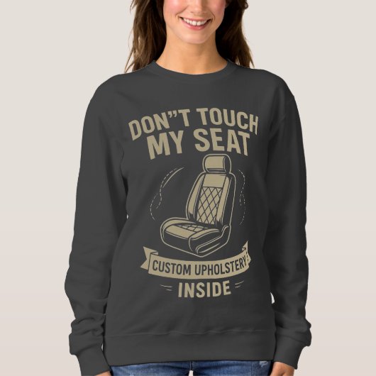Keine Touch für meinen Sitzplatz - Funny Custom Ca Sweatshirt (Vorderseite)