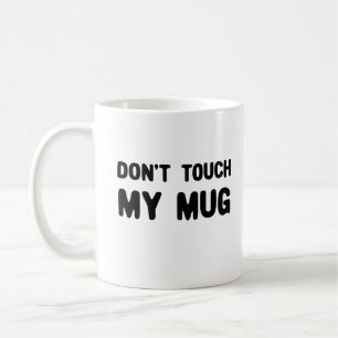 Keine Touch meiner Tasse Funny Slogan