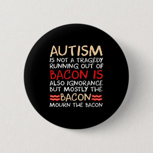 Keine Tragödie kein Bacon ist lustig Autismus-Bewu Button