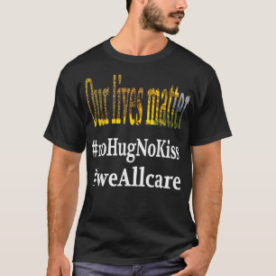 Keine Umarmung kein Kuss Wir alle kümmern uns T-Shirt