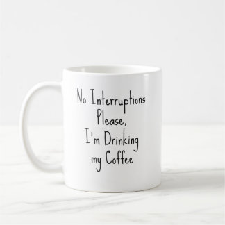Keine Unterbrechungen bitte, ich trinke meinen Kaf Kaffeetasse