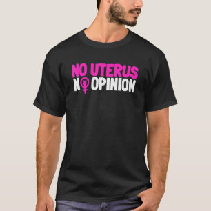 Keine Uterus keine Meinung Frauenrechte Feminismus T-Shirt