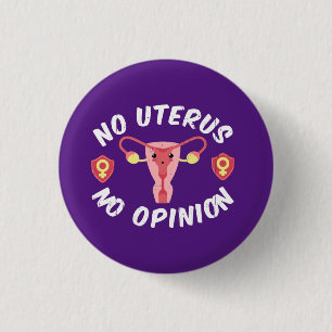 Keine Uterus, keine Meinung Pro-Choice Button