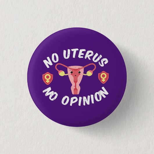 Keine Uterus, keine Meinung Pro-Choice Button (Vorderseite)
