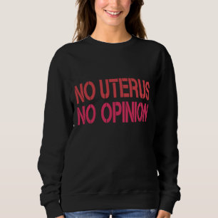 Keine Uterus Keine Meinung Pro Wahl Frauen Liberal Sweatshirt