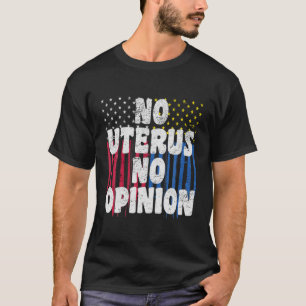 Keine Uterus Keine Meinung Pro Wahl T-Shirt