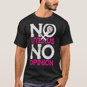 Keine Uterus Keine Meinung Pro Wahl T-Shirt