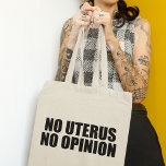 Keine Uterus Keine Meinung Pro Wahl Tragetasche<br><div class="desc">Kein Uterus Keine Meinung zu Tasche. Kühne Befürworter der Wahl zitieren,  dass sie Senat und Kongress daran erinnern,  den Körper einer Frau nicht gesetzlich zu regeln. Machen Sie keine Gesetze gegen Abtreibung,  unterstützen Sie die Rechte von Frauen,  ihre eigene Gesundheitsoption zu wählen. Uphold Roe gegen Wade. Schutzkappe.</div>