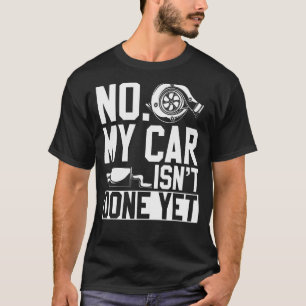 Keine Werkstatt meines Autos ist noch nicht fertig T-Shirt