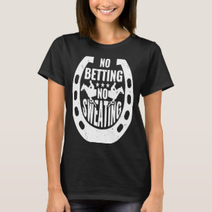 Keine Wetten Kein Schwitzen Rennen 2 T-Shirt
