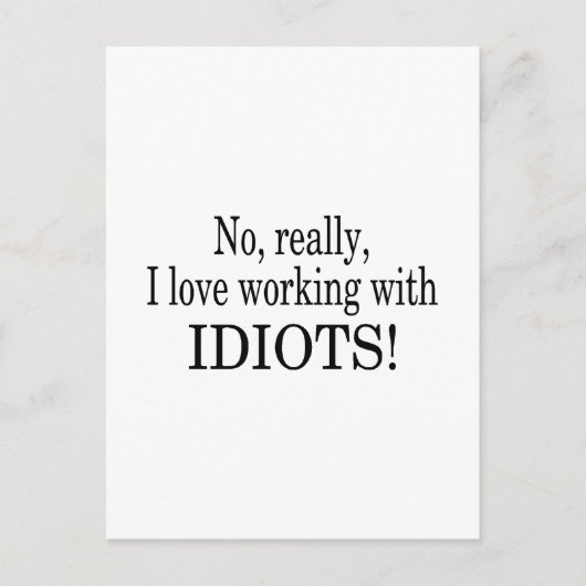 Keine wirkliche Liebe, mit Idioten zu arbeiten Postkarte (Vorderseite)