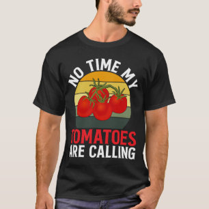 Keine Zeit, dass meine Tomaten Tomaten rufen T-Shirt