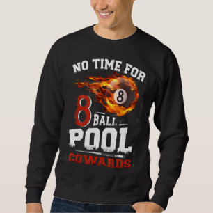 Keine Zeit für 8-Ball Pool Cowards Men Billards Sh Sweatshirt