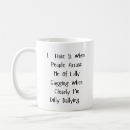 Keine Zeit für Dilly Dally - Sarcasm gespeist Kaffeetasse