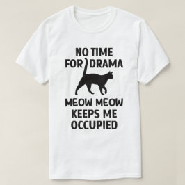 Keine Zeit für Drama; dank Kitty (schwarzer Text) T-Shirt
