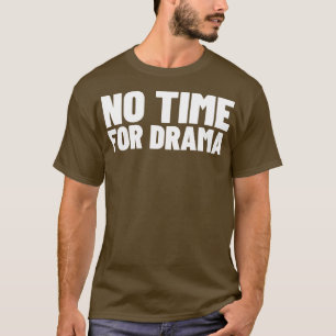Keine Zeit für Drama Lustig Sarcastic NSFW Unanstä T-Shirt