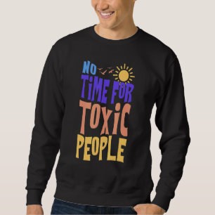 Keine Zeit für giftige Menschen Sweatshirt