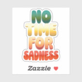 Keine Zeit für Traurigkeitsaufkleber Aufkleber (Blatt)