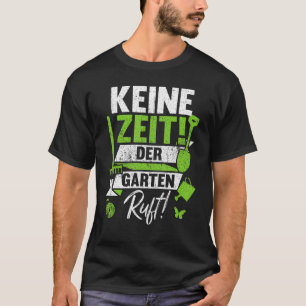 keine Zeit Garten Call Gardening Gardener Landscap T-Shirt