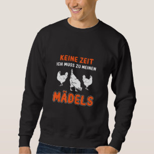 Keine Zeit Ich Muss Zu Meinen Mädels Chicken Farme Sweatshirt