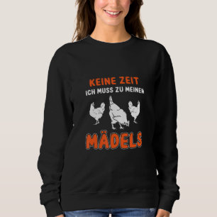 Keine Zeit Ich Muss Zu Meinen Mädels Chicken Farme Sweatshirt
