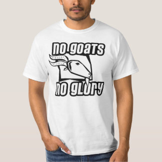 Keine Ziegen kein Ruhm-T - Shirt